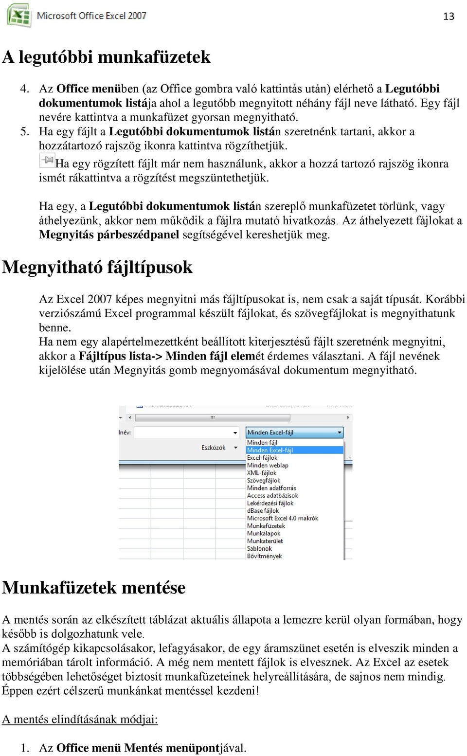 Ha egy rögzített fájlt már nem használunk, akkor a hozzá tartozó rajszög ikonra ismét rákattintva a rögzítést megszüntethetjük.