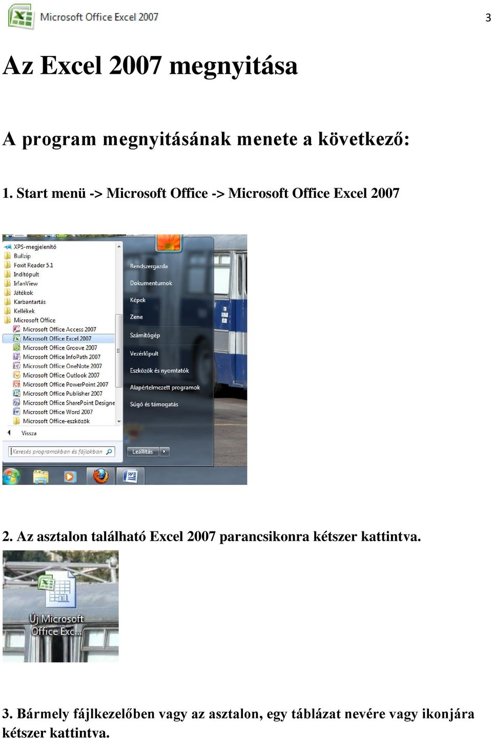 Az asztalon található Excel 2007 parancsikonra kétszer kattintva. 3.