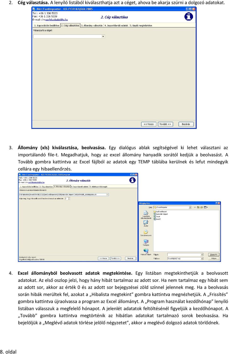 A Tovább gombra kattintva az Excel fájlból az adatok egy TEMP táblába kerülnek és lefut mindegyik cellára egy hibaellenőrzés. 4. Excel állományból beolvasott adatok megtekintése.