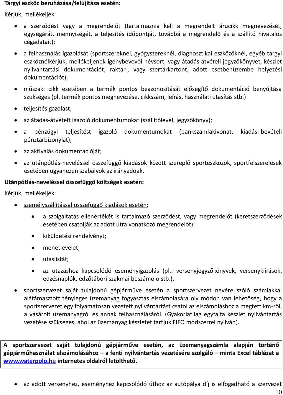 vagy átadás-átvételi jegyzőkönyvet, készlet nyilvántartási dokumentációt, raktár-, vagy szertárkartont, adott esetbenüzembe helyezési dokumentációt); műszaki cikk esetében a termék pontos