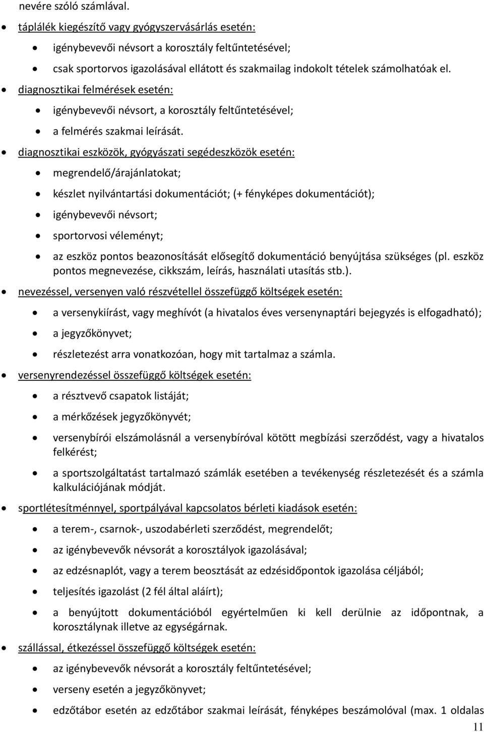 diagnosztikai felmérések esetén: igénybevevői névsort, a korosztály feltűntetésével; a felmérés szakmai leírását.