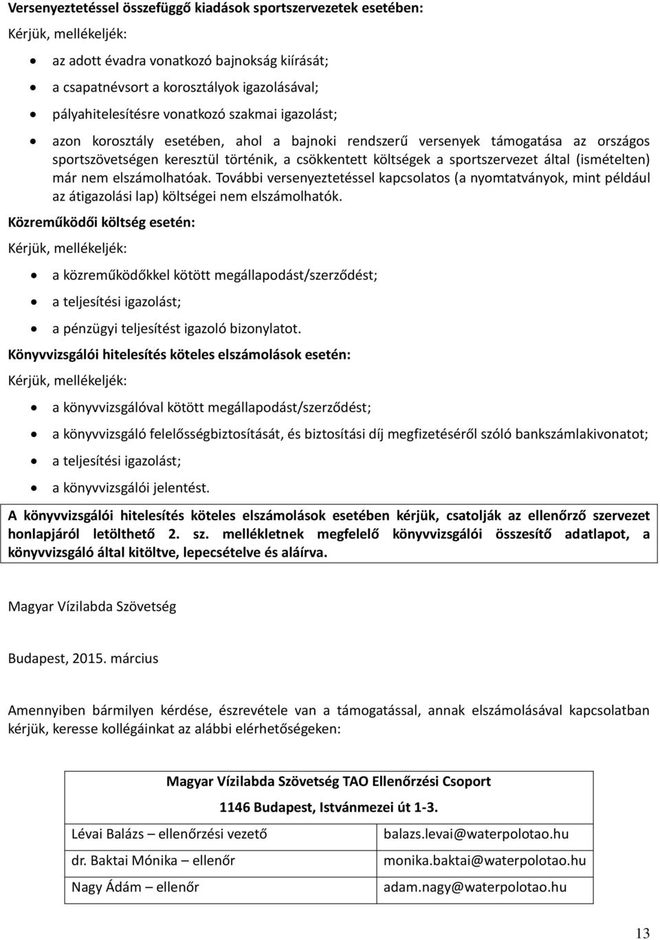 elszámolhatóak. További versenyeztetéssel kapcsolatos (a nyomtatványok, mint például az átigazolási lap) költségei nem elszámolhatók.