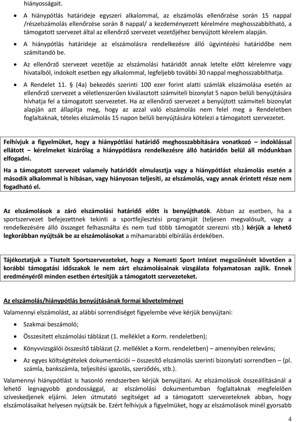 szervezet által az ellenőrző szervezet vezetőjéhez benyújtott kérelem alapján. A hiánypótlás határideje az elszámolásra rendelkezésre álló ügyintézési határidőbe nem számítandó be.