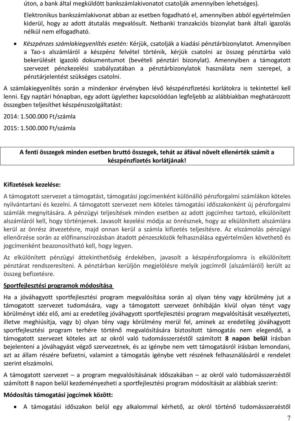 Netbanki tranzakciós bizonylat bank általi igazolás nélkül nem elfogadható. Készpénzes számlakiegyenlítés esetén: Kérjük, csatolják a kiadási pénztárbizonylatot.