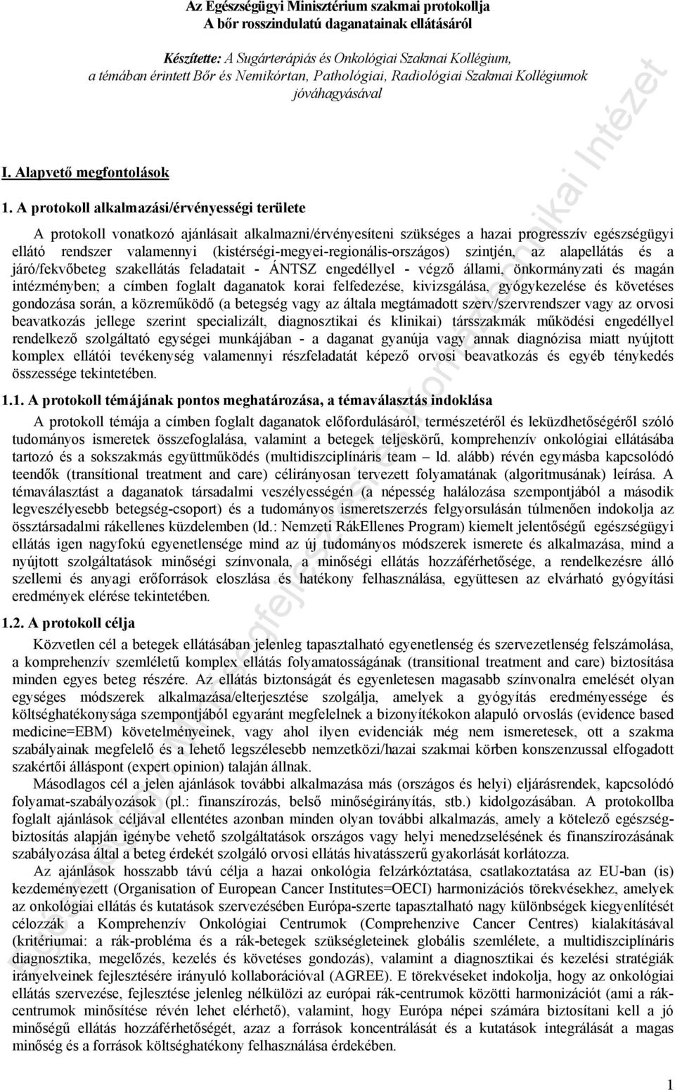 A protokoll alkalmazási/érvényességi területe A protokoll vonatkozó ajánlásait alkalmazni/érvényesíteni szükséges a hazai progresszív egészségügyi ellátó rendszer valamennyi