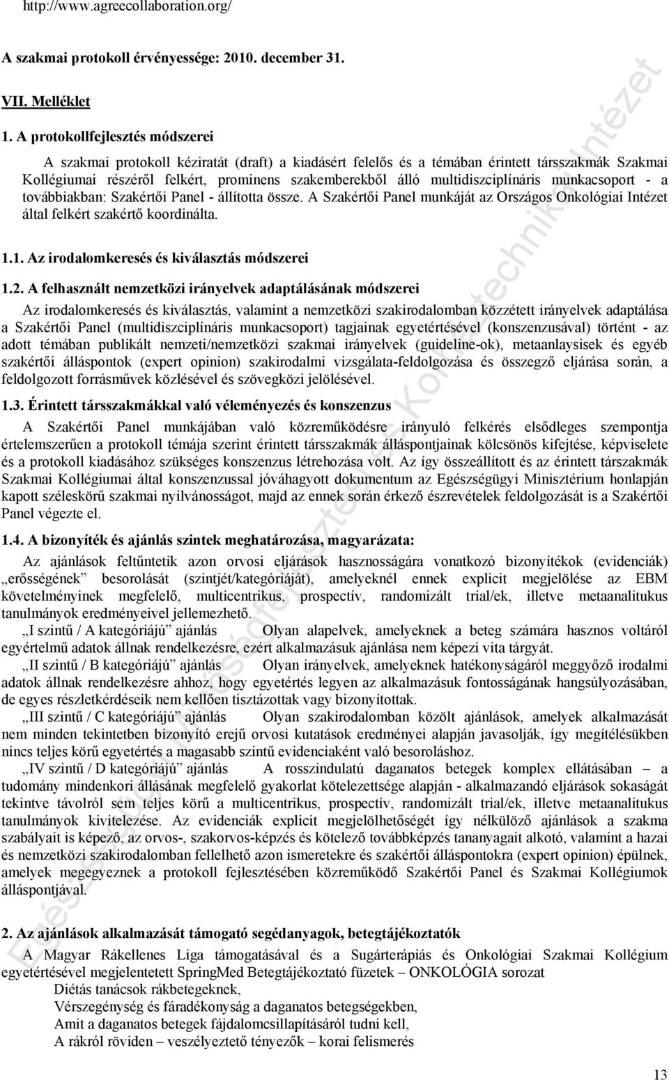 multidiszciplínáris munkacsoport - a továbbiakban: Szakértői Panel - állította össze. A Szakértői Panel munkáját az Országos Onkológiai Intézet által felkért szakértő koordinálta. 1.