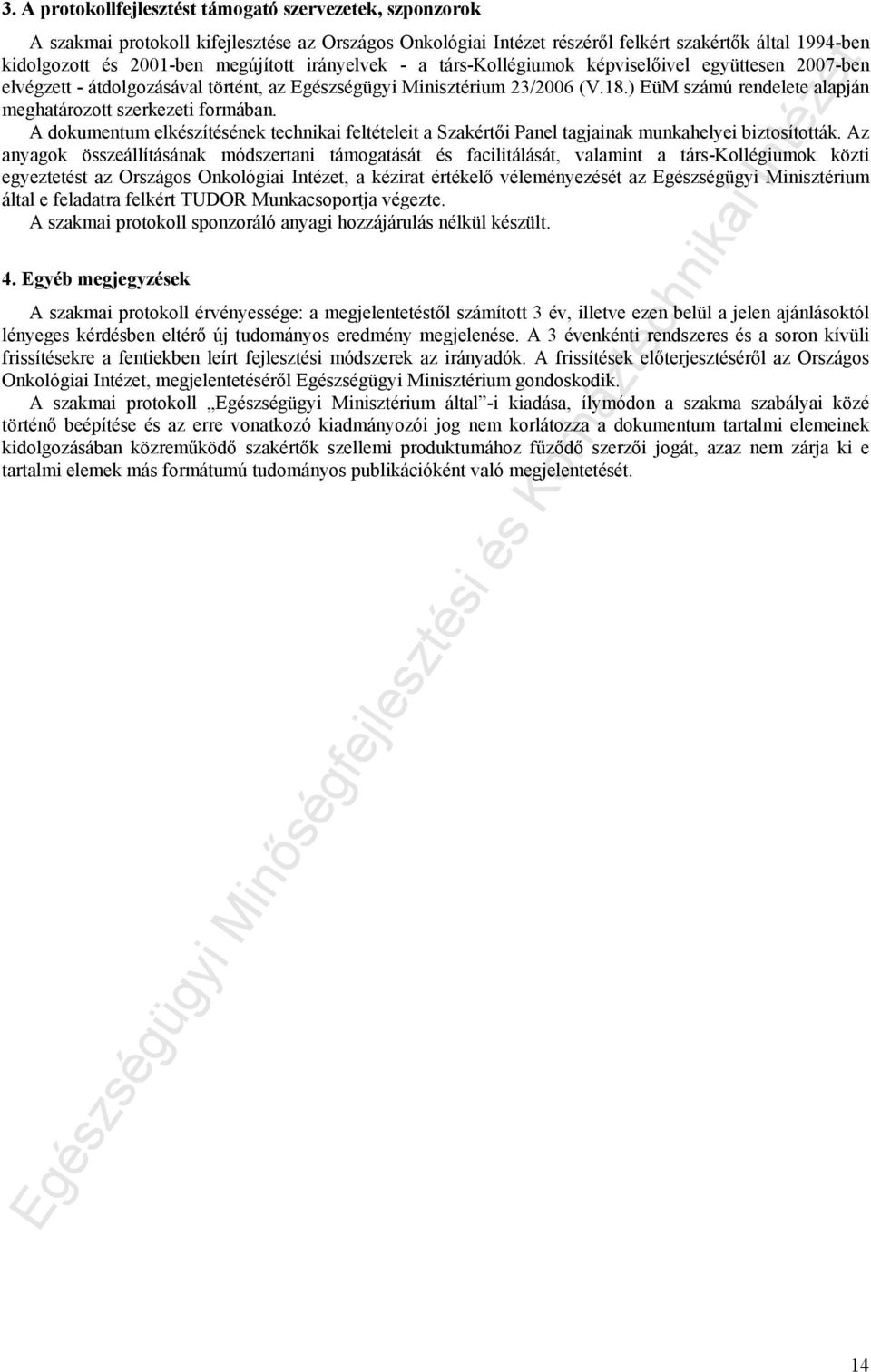 ) EüM számú rendelete alapján meghatározott szerkezeti formában. A dokumentum elkészítésének technikai feltételeit a Szakértői Panel tagjainak munkahelyei biztosították.