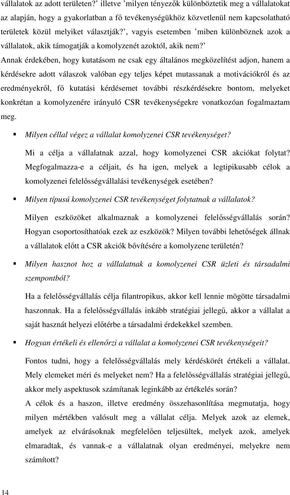 , vagyis esetemben miben különböznek azok a vállalatok, akik támogatják a komolyzenét azoktól, akik nem?
