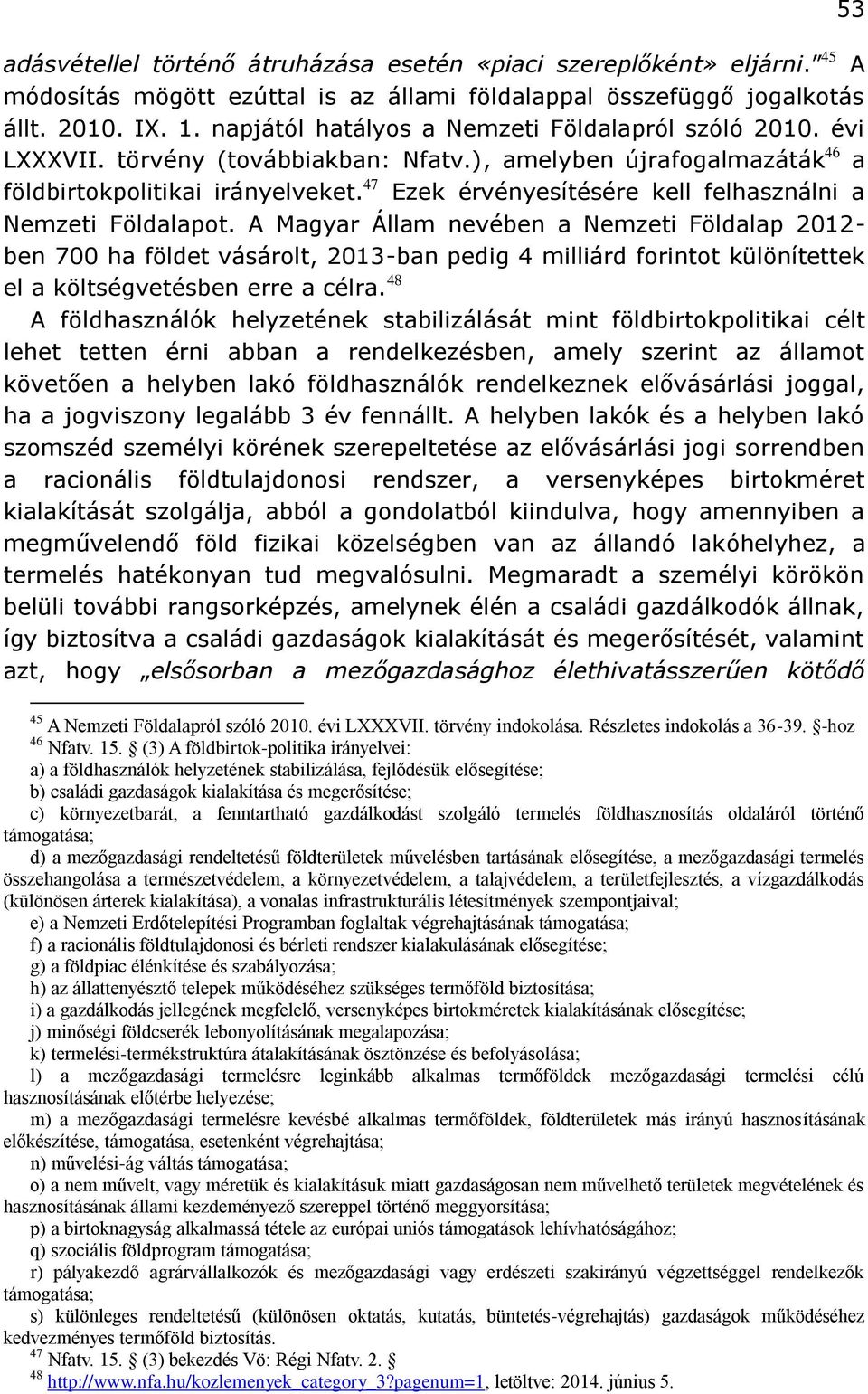 47 Ezek érvényesítésére kell felhasználni a Nemzeti Földalapot.