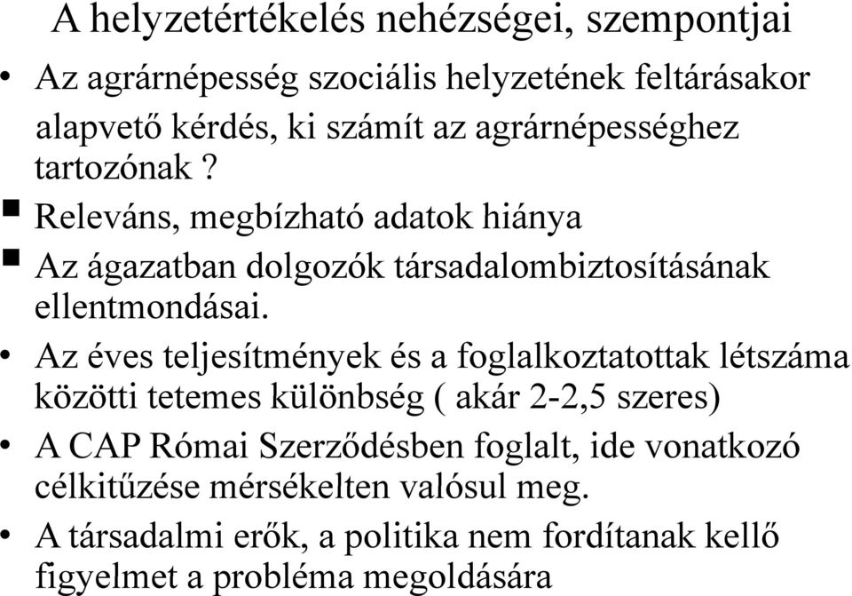 Az éves teljesítmények és a foglalkoztatottak létszáma közötti tetemes különbség ( akár 2-2,52 szeres) A CAP Római Szerződésben