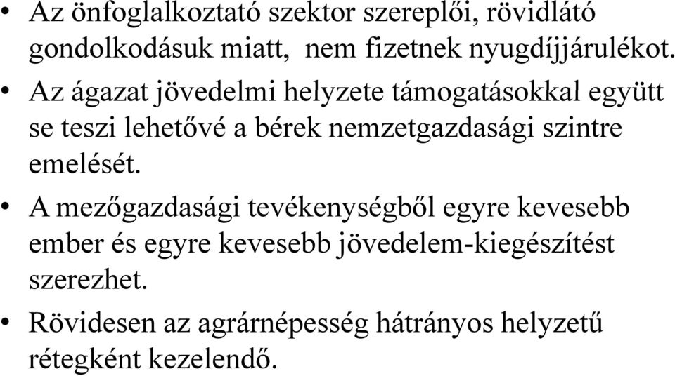 Az ágazat jövedelmi helyzete támogatásokkal együtt se teszi lehetővé a bérek nemzetgazdasági