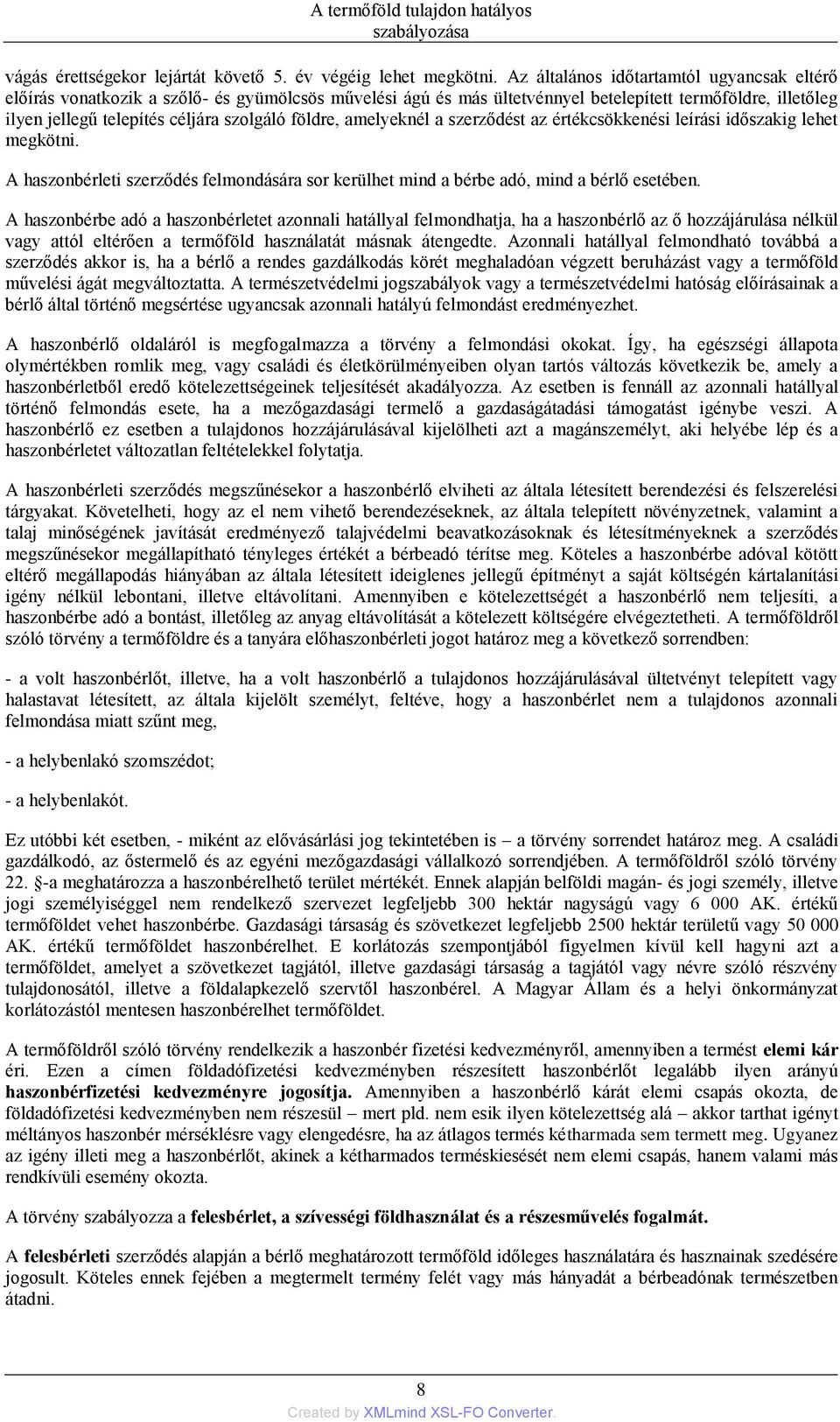 földre, amelyeknél a szerződést az értékcsökkenési leírási időszakig lehet megkötni. A haszonbérleti szerződés felmondására sor kerülhet mind a bérbe adó, mind a bérlő esetében.