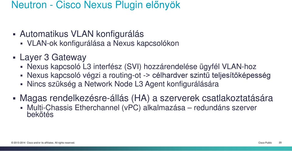 célhardver szintű teljesítőképesség Nincs szükség a Network Node L3 Agent konfigurálására Magas rendelkezésre-állás