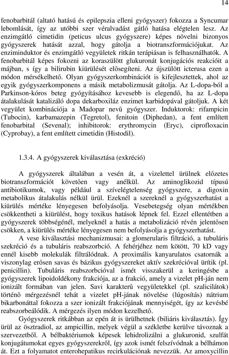 Az enziminduktor és enzimgátló vegyületek ritkán terápiásan is felhasználhatók.