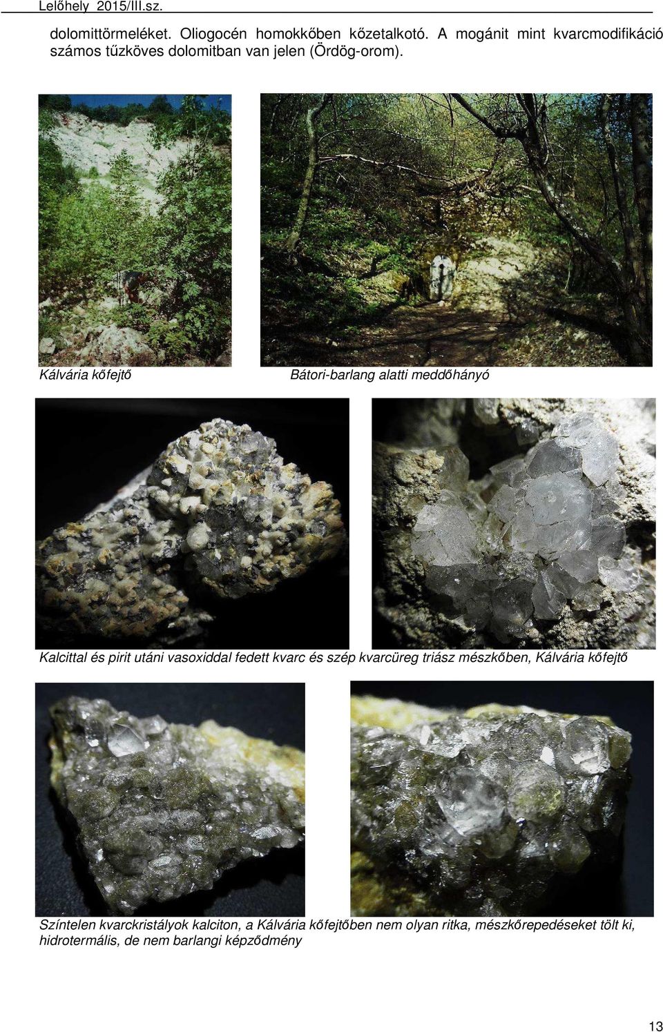 Kálvária kőfejtő Bátori-barlang alatti meddőhányó Kalcittal és pirit utáni vasoxiddal fedett kvarc és szép