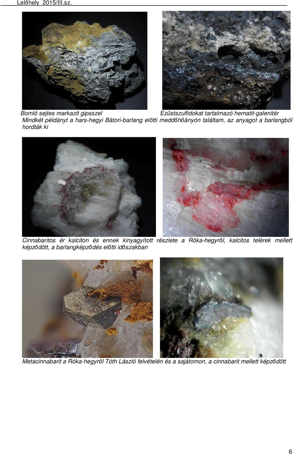 ennek kinyagyított részlete a Róka-hegyről, kalcitos telérek mellett képződött, a barlangképződés előtti