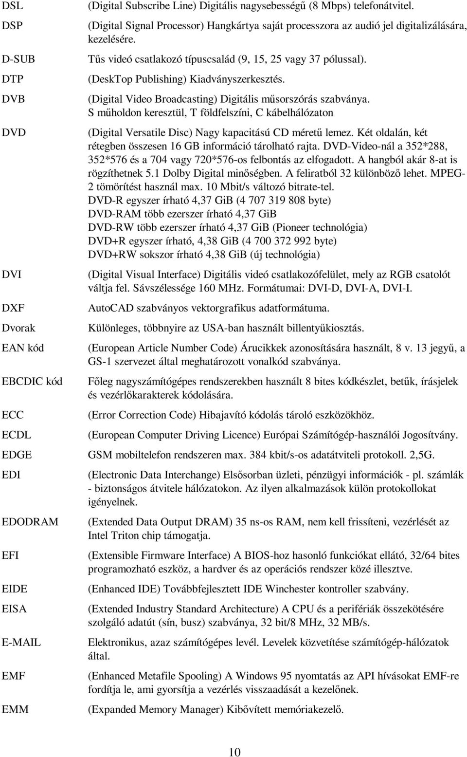 (DeskTop Publishing) Kiadványszerkesztés. (Digital Video Broadcasting) Digitális műsorszórás szabványa.