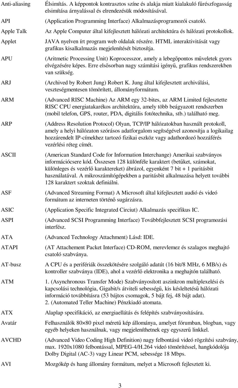 Az Apple Computer által kifejlesztett hálózati architektúra és hálózati protokollok. JAVA nyelven írt program web oldalak részére.