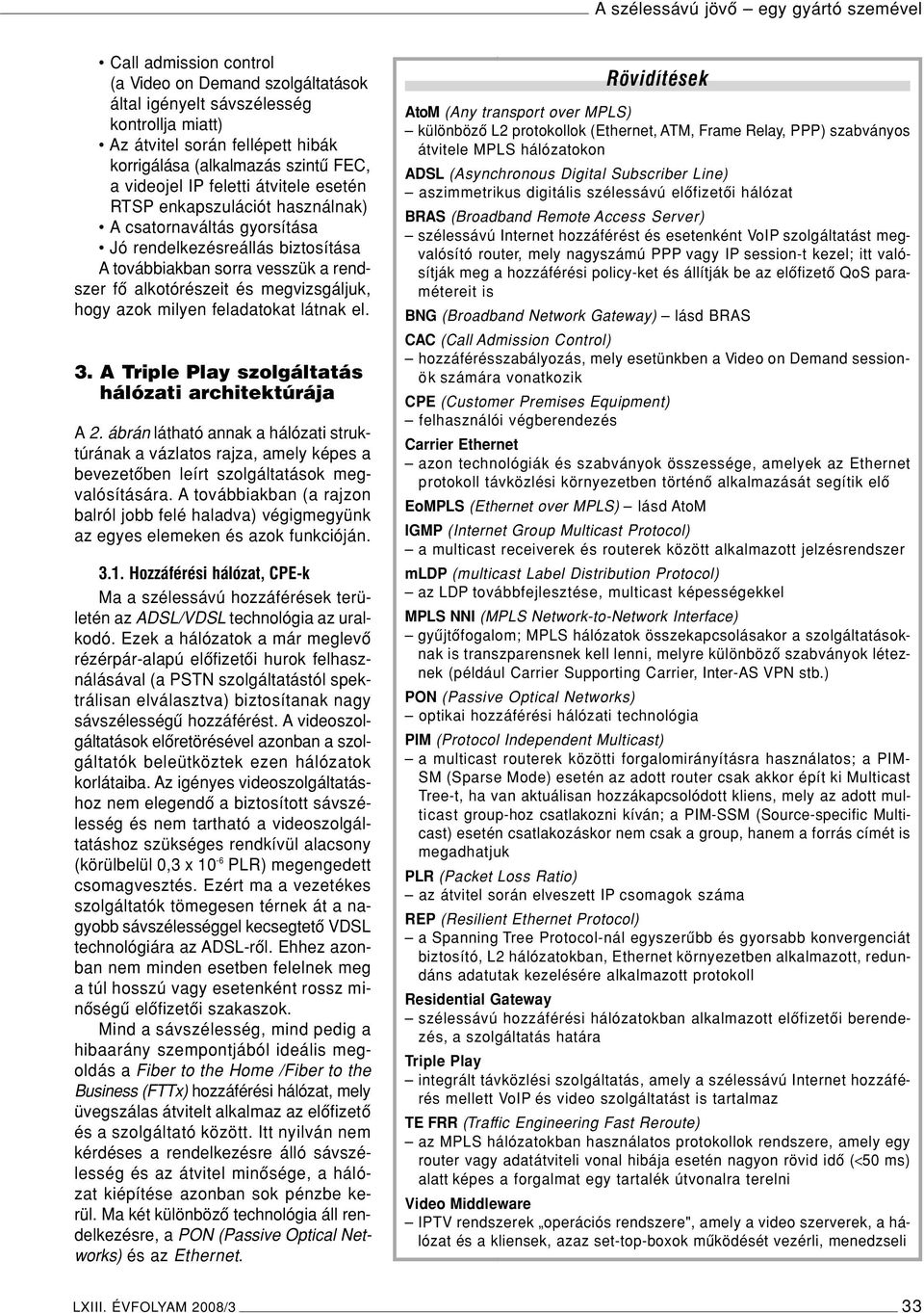 milyen feladatokat látnak el. 3. A Triple Play szolgáltatás hálózati architektúrája A 2.