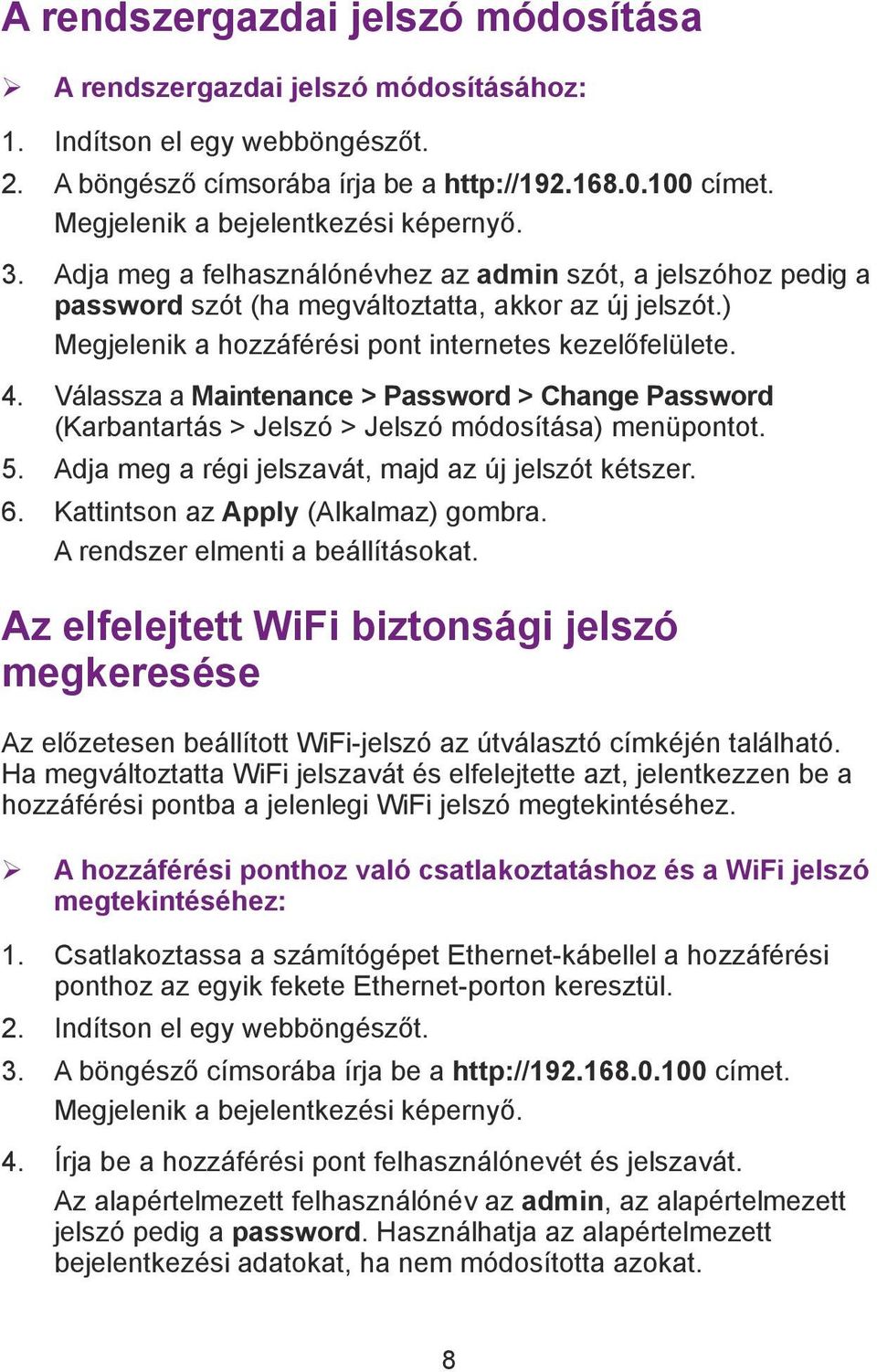 ) Megjelenik a hozzáférési pont internetes kezelőfelülete. 4. Válassza a Maintenance > Password > Change Password (Karbantartás > Jelszó > Jelszó módosítása) menüpontot. 5.