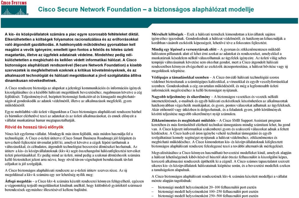 A hatékonyabb működéshez gyorsabban kell reagálni a vevők igényeire; emellett igen fontos a felelős és hiteles üzleti magatartás, illetve az ügyfelek adatainak védelme.
