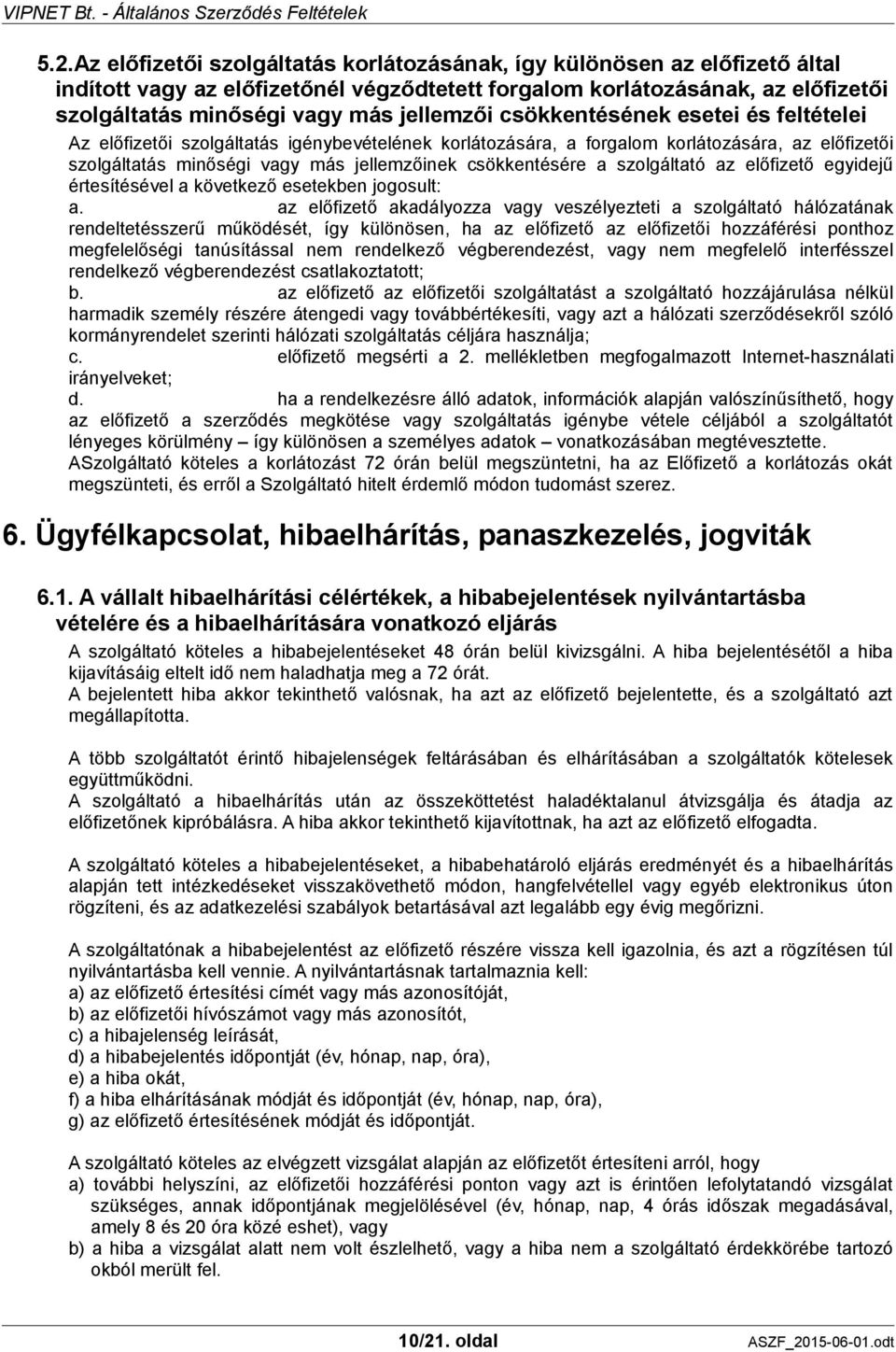 csökkentésére a szolgáltató az előfizető egyidejű értesítésével a következő esetekben jogosult: a.