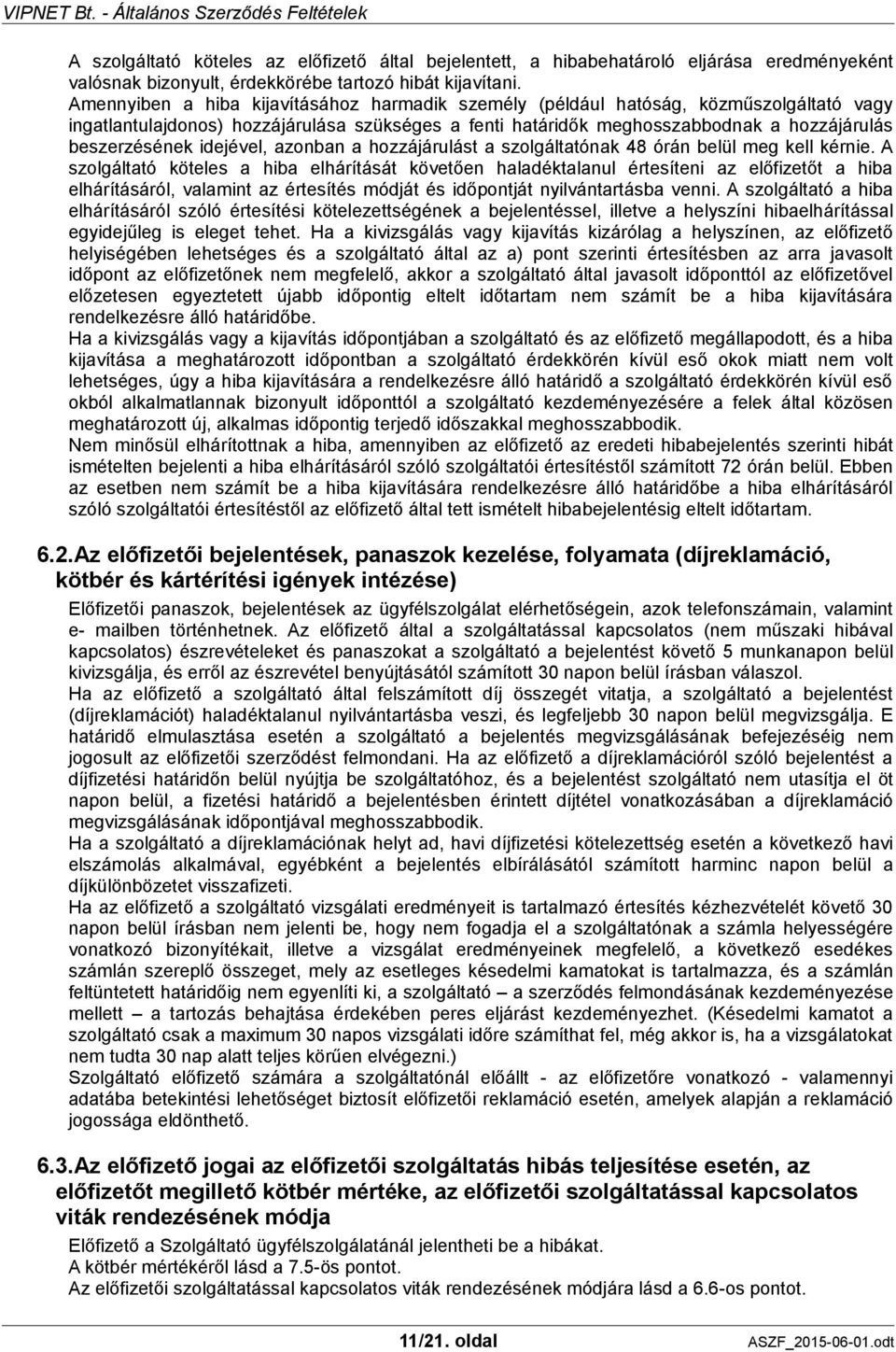 idejével, azonban a hozzájárulást a szolgáltatónak 48 órán belül meg kell kérnie.