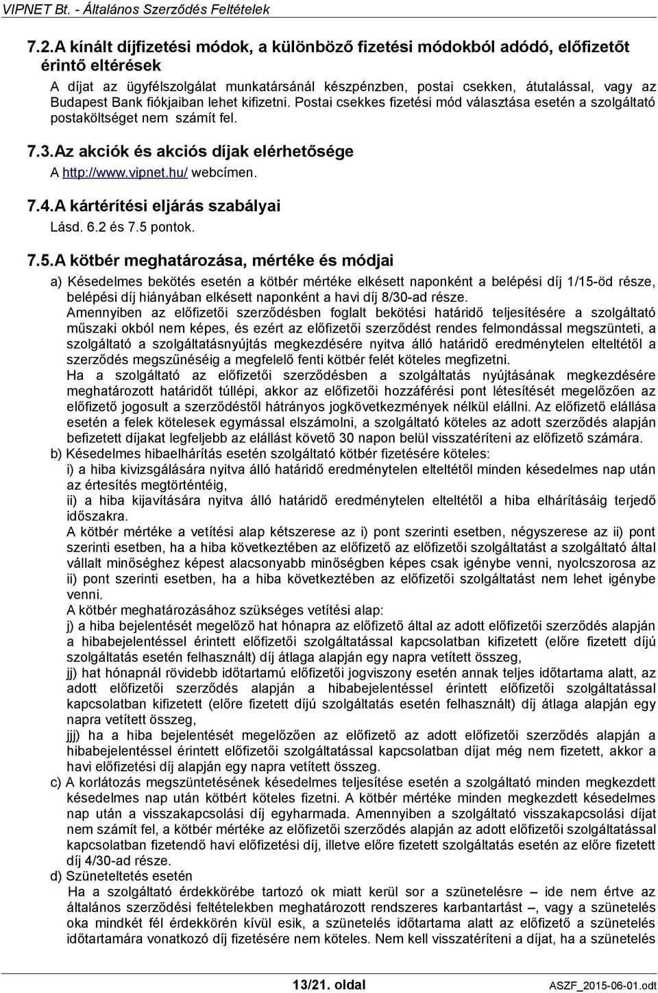 7.4.A kártérítési eljárás szabályai Lásd. 6.2 és 7.5 