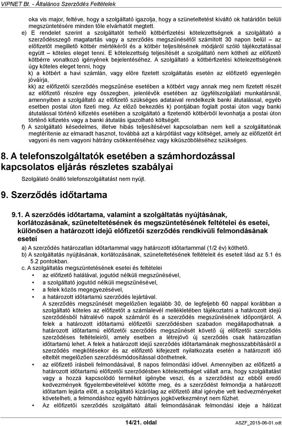 kötbér mértékéről és a kötbér teljesítésének módjáról szóló tájékoztatással együtt köteles eleget tenni.
