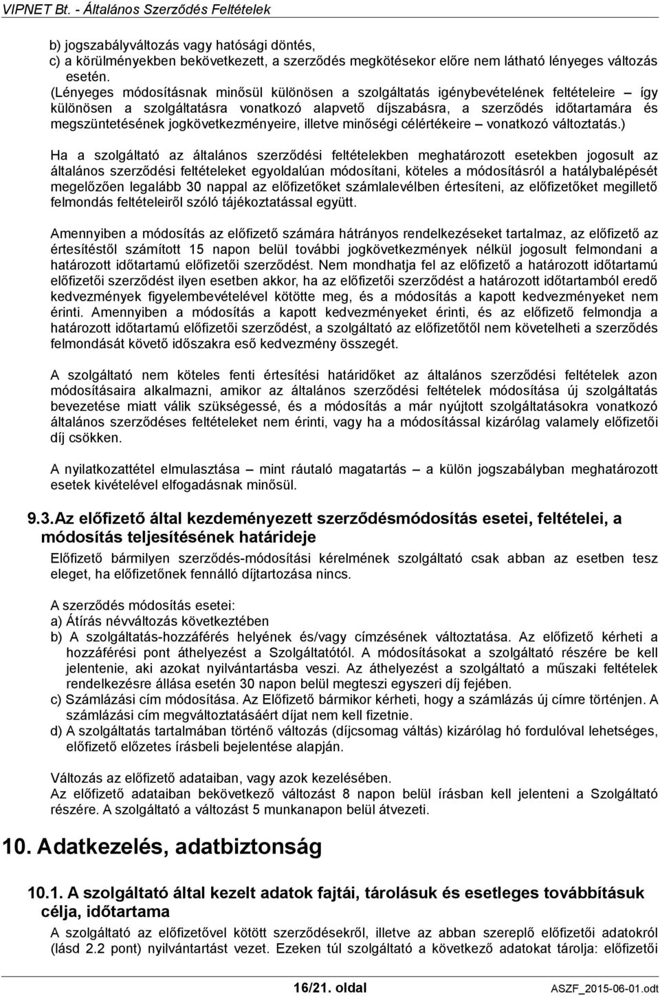 jogkövetkezményeire, illetve minőségi célértékeire vonatkozó változtatás.