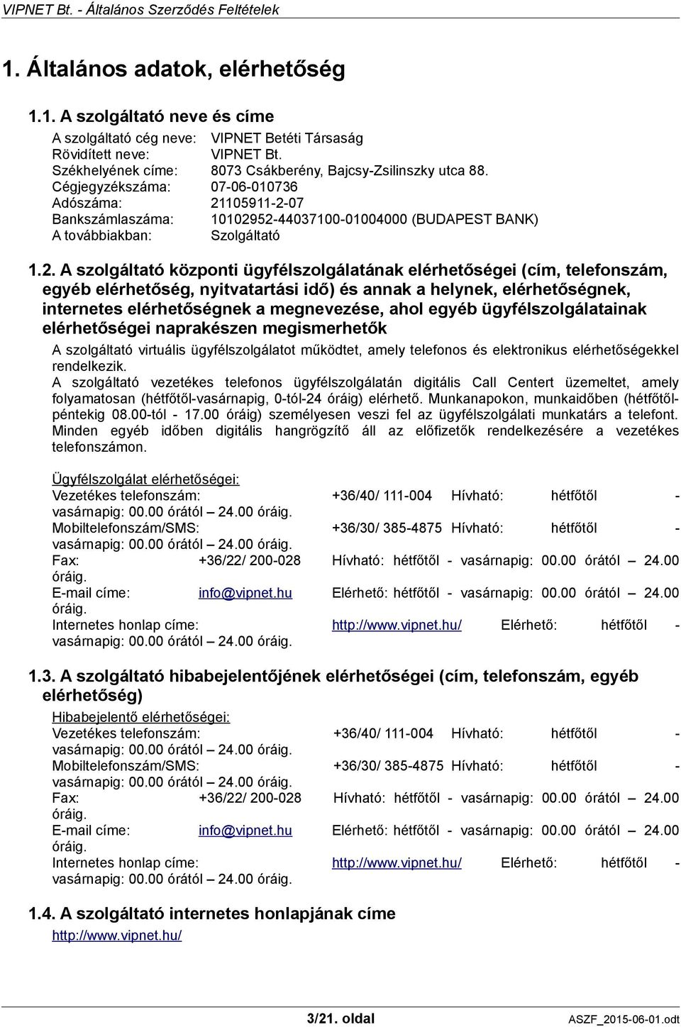 Cégjegyzékszáma: 07-06-010736 Adószáma: 21