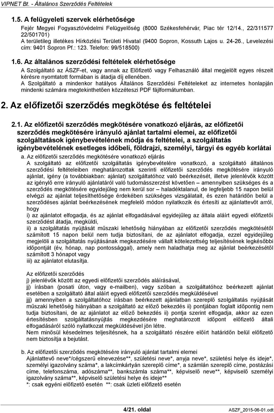 , Levelezési cím: 9401 Sopron Pf.: 123. Telefon: 99/518500) 1.6.