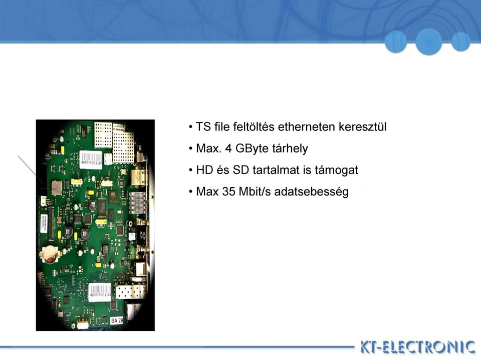 4 GByte tárhely HD és SD tartalmat is támogat Max 35 Mbit/s adatsebesség