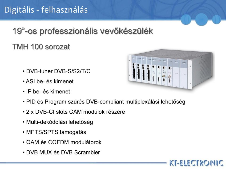DVB-compliant multiplexálási lehetőség 2 x DVB-CI slots CAM modulok részére