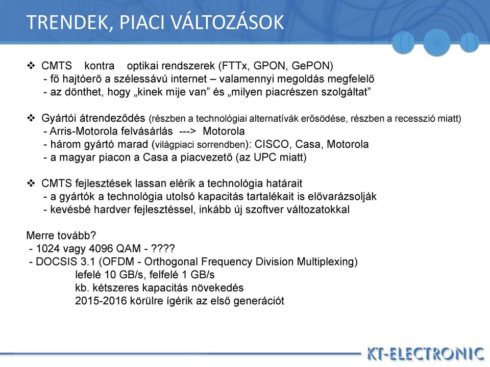 CISCO, Casa, Motorola - a magyar piacon a Casa a piacvezető (az UPC miatt) CMTS fejlesztések lassan elérik a technológia határait - a gyártók a technológia utolsó kapacitás tartalékait is