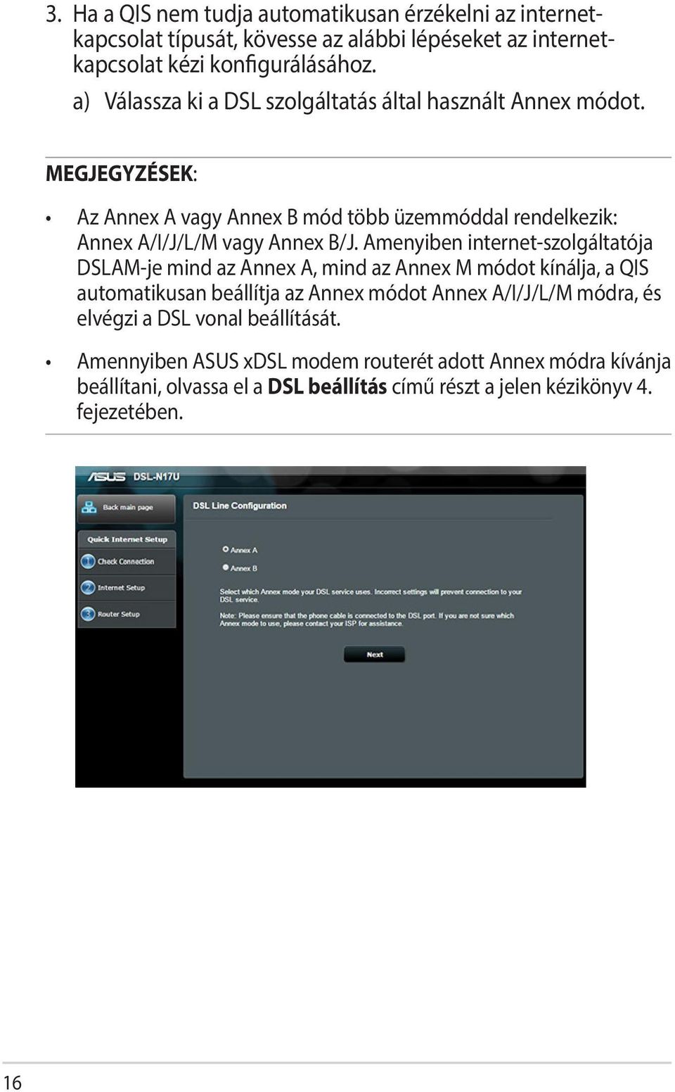 Amenyiben internet-szolgáltatója DSLAM-je mind az Annex A, mind az Annex M módot kínálja, a QIS automatikusan beállítja az Annex módot Annex A/I/J/L/M módra, és