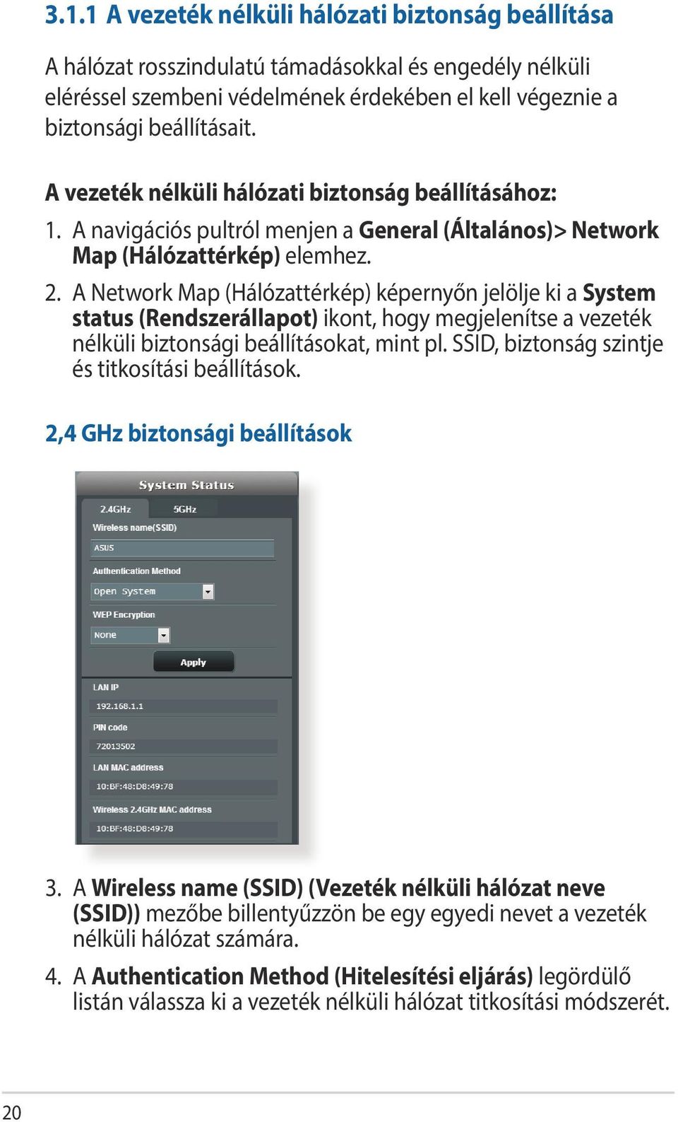 A Network Map (Hálózattérkép) képernyőn jelölje ki a System status (Rendszerállapot) ikont, hogy megjelenítse a vezeték nélküli biztonsági beállításokat, mint pl.