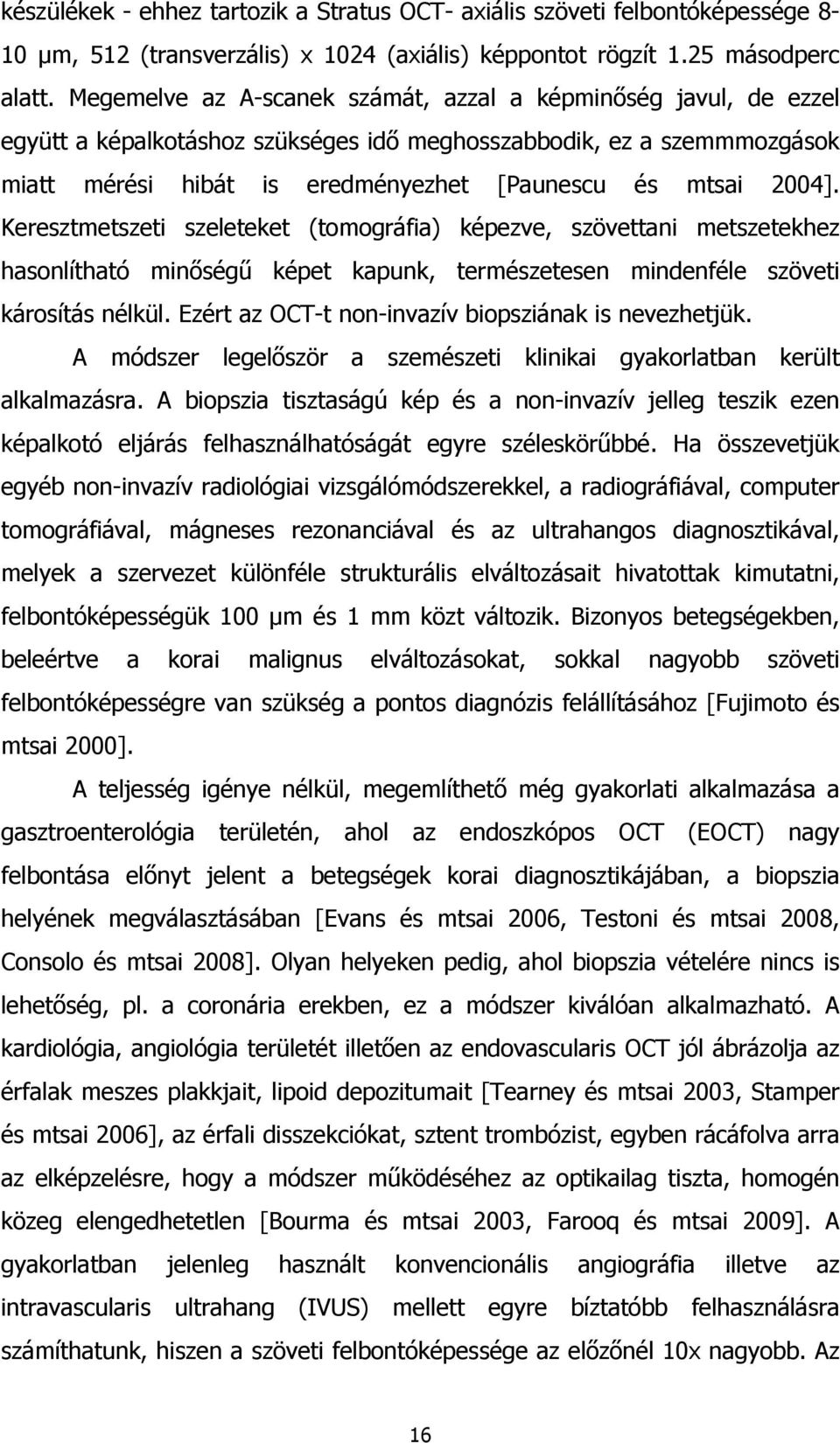 Keresztmetszeti szeleteket (tomográfia) képezve, szövettani metszetekhez hasonlítható minőségű képet kapunk, természetesen mindenféle szöveti károsítás nélkül.