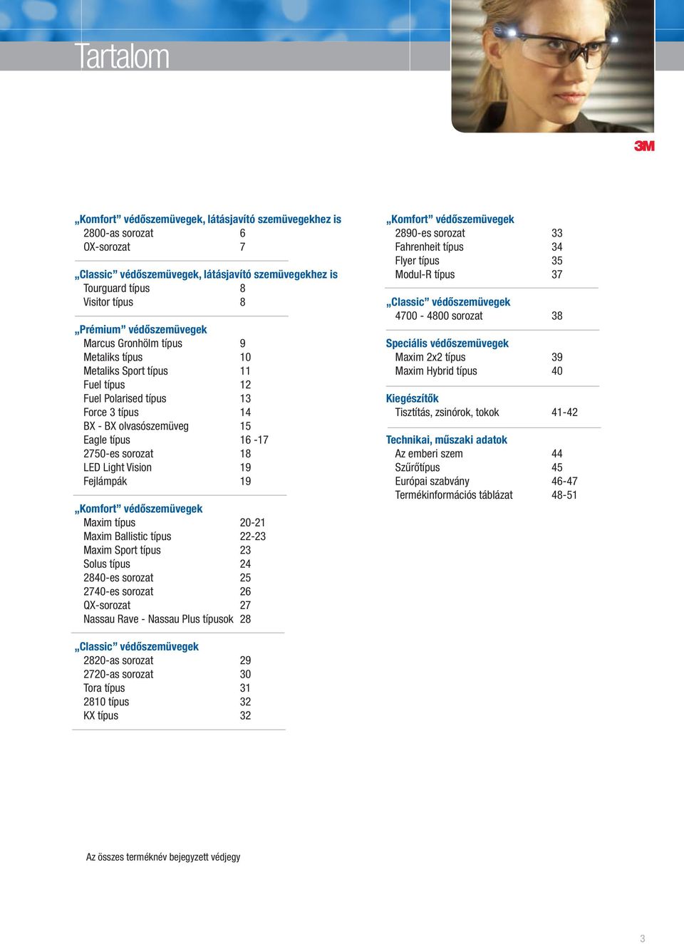 Light Vision 19 ejlámpák 19 Komfort védőszemüvegek Maim típus 20-21 Maim Ballistic típus 22-23 Maim Sport típus 23 Solus típus 24 2840-es sorozat 25 2740-es sorozat 26 Q-sorozat 27 Nassau Rave -