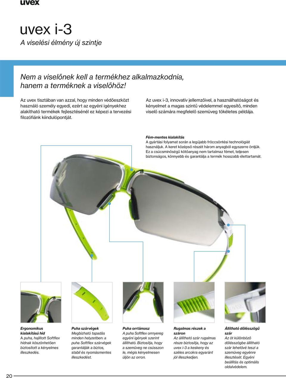 Az uvex i-3, innovatív jellemzőivel, a használhatóságot és kényelmet a magas ű védelemmel egyesítő, minden viselő számára megfelelő szemüveg tökéletes példája.