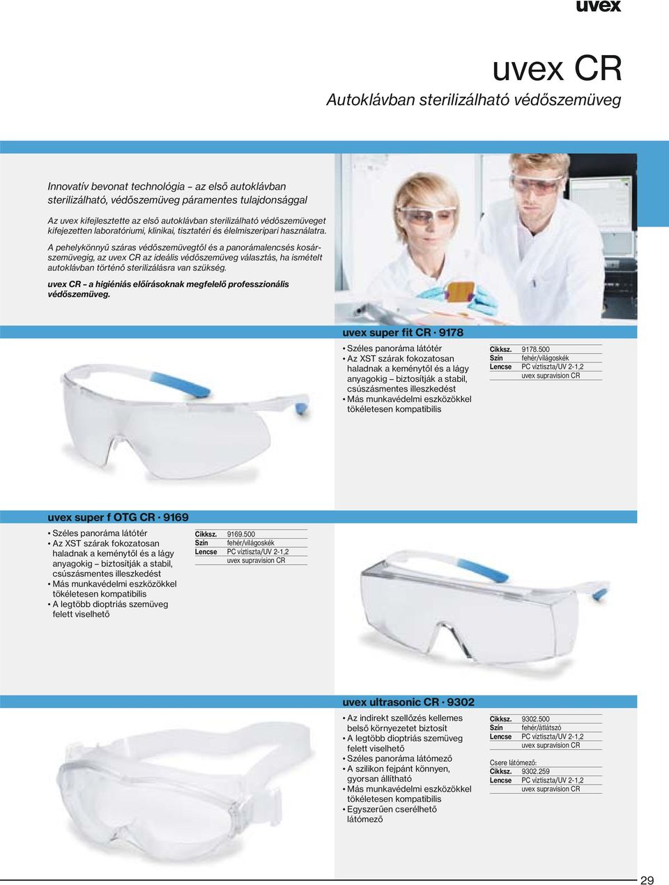 A pehelykönnyű száras védőszemüvegtől és a panorámalencsés kosárszemüvegig, az uvex CR az ideális védőszemüveg választás, ha ismételt autoklávban történő sterilizálásra van szükség.