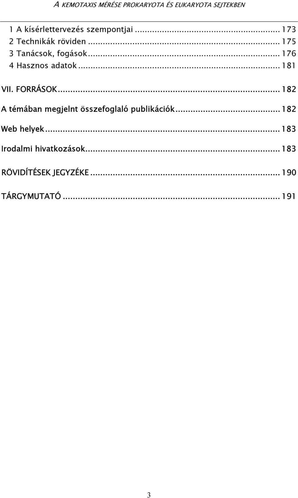.. 176 4 Hasznos adatok... 181 VII. FORRÁSOK.
