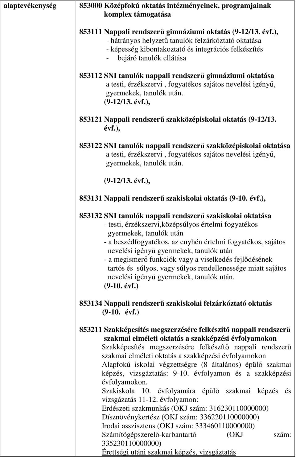 érzékszervi, fogyatékos sajátos nevelési igényű, gyermekek, tanulók után. (9-12/13. évf.
