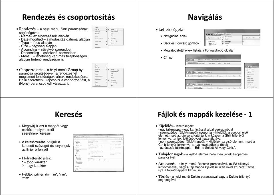 .. lehetőség van más tulajdonságok alapján történő rendezésre is Lehetőségek: Navigációs ablak Back és Forward gombok Navigálás Meglátogatott helyek listája a Forward jobb oldalán Címsor