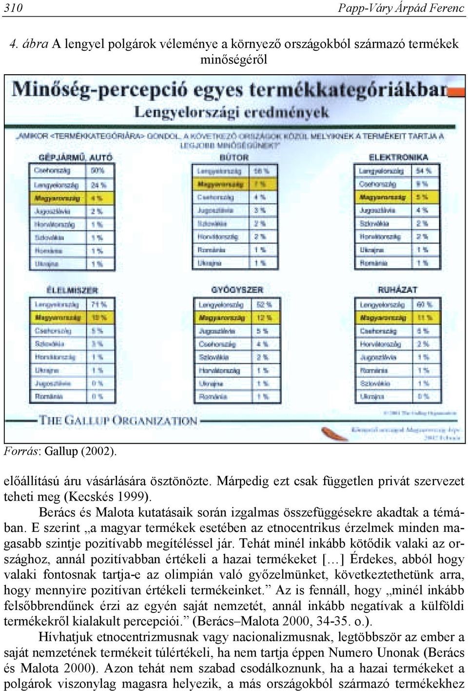 E szerint a magyar termékek esetében az etnocentrikus érzelmek minden magasabb szintje pozitívabb megítéléssel jár.