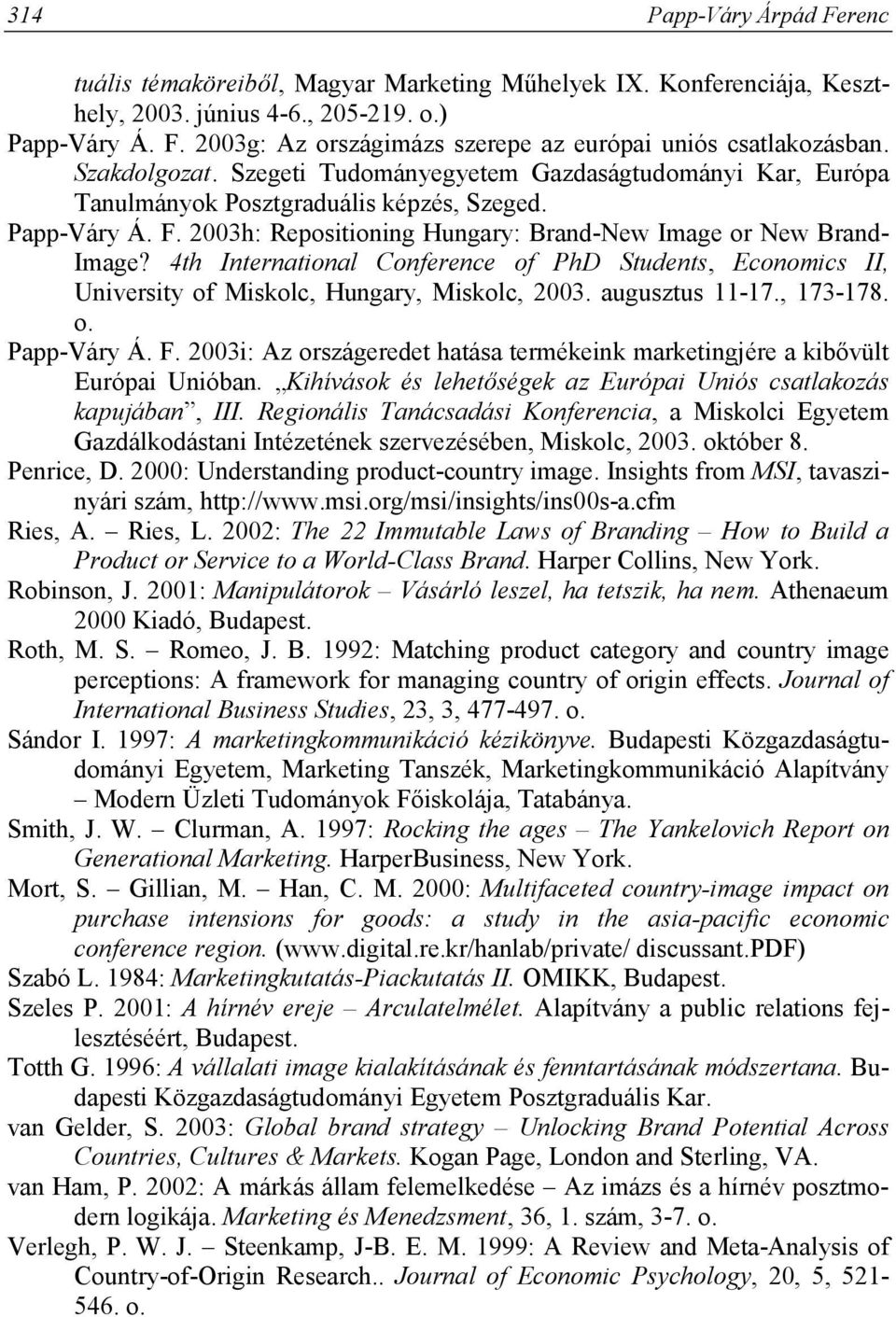 4th International Conference of PhD Students, Economics II, University of Miskolc, Hungary, Miskolc, 2003. augusztus 11-17., 173-178. o. Papp-Váry Á. F.