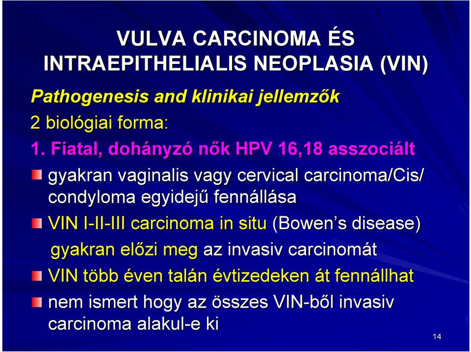 egyidejű fennáll llása VIN I-II-III III carcinoma in situ (Bowen s s disease) gyakran előzi meg az invasiv