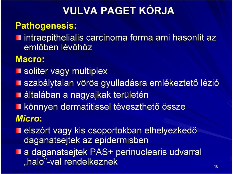 nagyajkak terület letén könnyen dermatitissel téveszthető össze Micro: elszórt vagy kis csoportokban