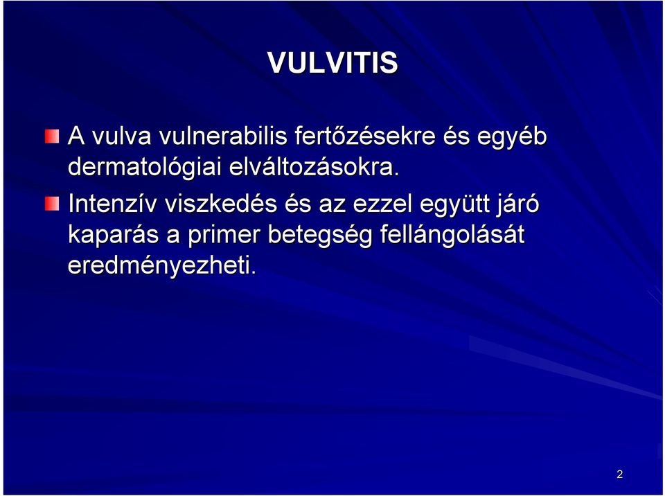 Intenzív viszkedés és s az ezzel együtt járój