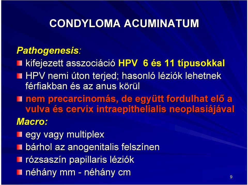 együtt fordulhat elő a vulva és cervix intraepithelialis is neoplasiájával Macro: egy vagy